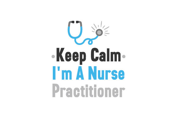 Crafts Meets Medical: Keep Calm I m a Nurse Practitioner